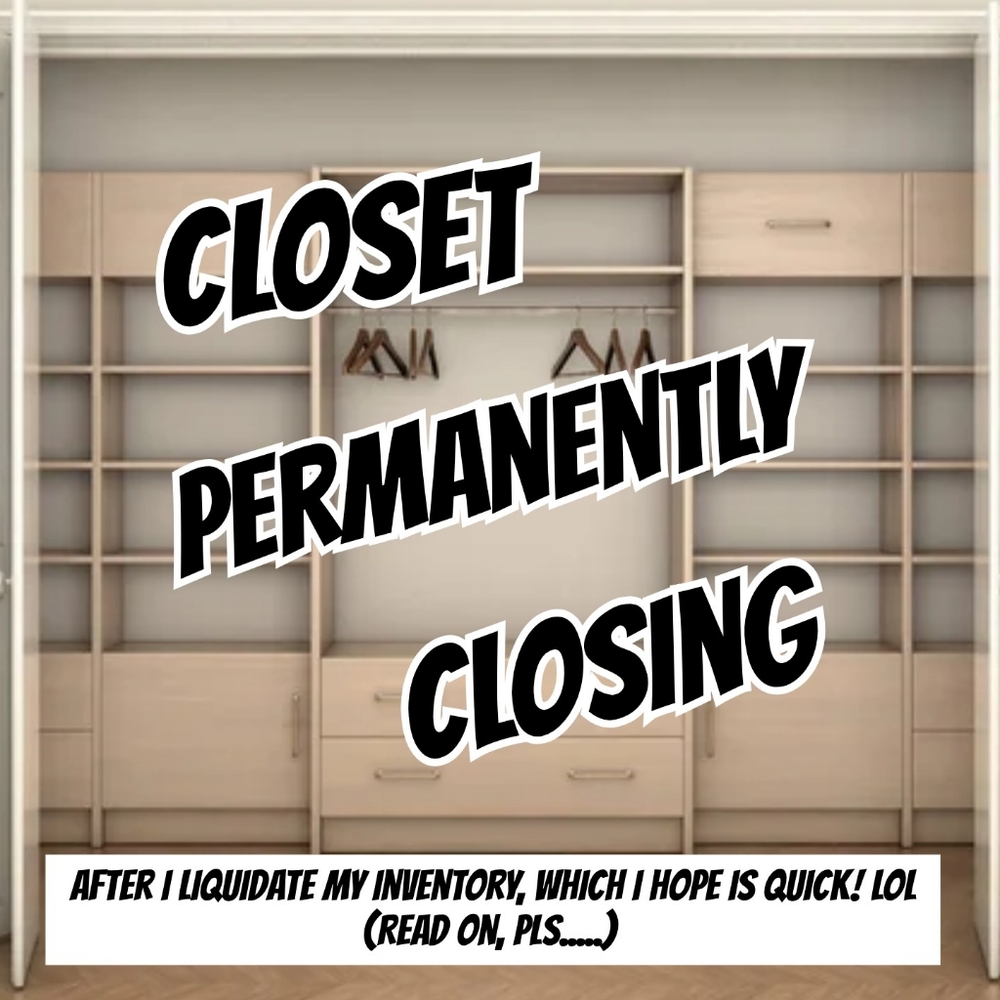CLOSING CLOSET SALE, EVERYTHING MUST GO!